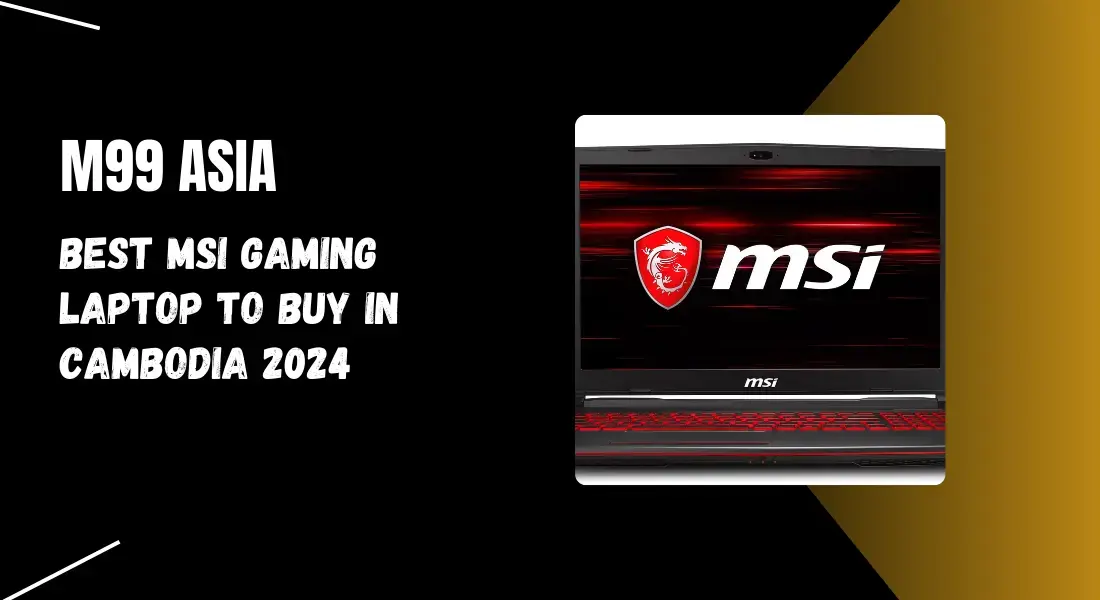 Best MSI Gaming Laptop to Buy in Cambodia 2024