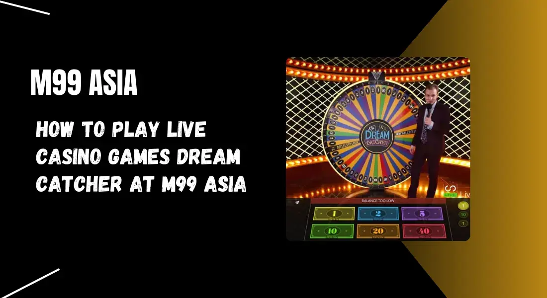 How to Play Live Casino Games Dream Catcher at m99 Asia